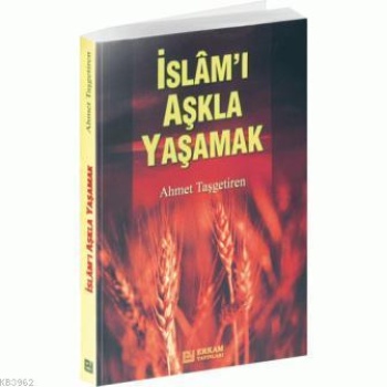 İslamı Aşkla Yaşamak - Ahmet Taşgetiren