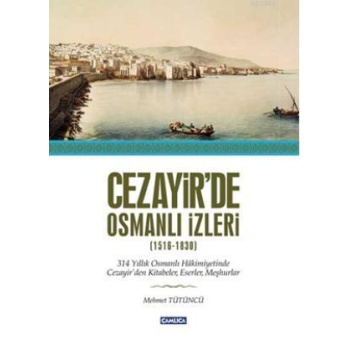 Cezayirde Osmanlı İzleri (1516-1830)