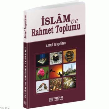 İslam ve Rahmet Toplumu - Ahmet Taşgetiren