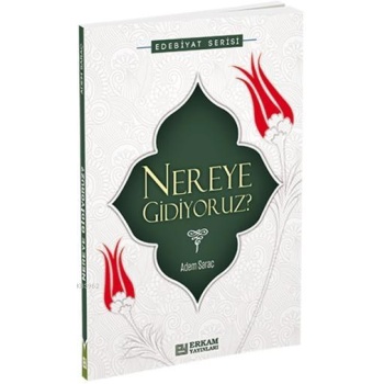 Nereye Gidiyoruz? - Adem Saraç