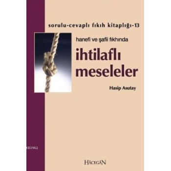İhtilaflı Meseleler - Hanefi ve Şafii Fıkhında | Hasip Asutay