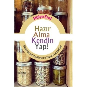 Hazır Alma Kendin Yap!; Geleneksel Usullerle Ev Yapımı Lezzetler