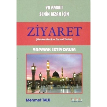 Ya Rabbi! Senin Rızan İçin Ziyaret Yapmak İstiyorum; Mekke - Medine Ziyaret Yerleri