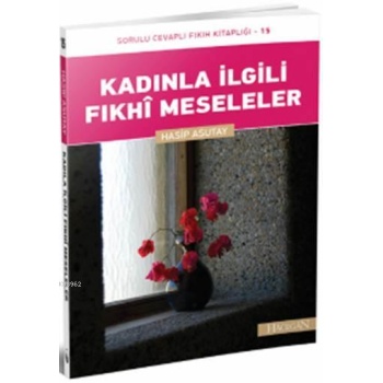 Kadınla İlgili Fıkhi Meseleler | Hasip Asutay
