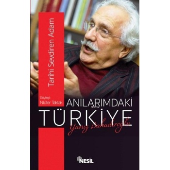 Anılarımdaki Türkiye - Söyleşi: Nilüfer Taktak; Tarihi Sevdiren Adam