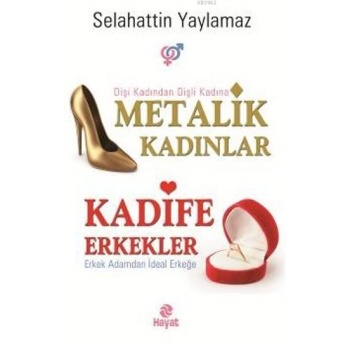 Metalik Kadınlar Kadife Erkekler; Dişi Kadından Dişli Kadına Erkek Adamdan İdeal Erkeğe