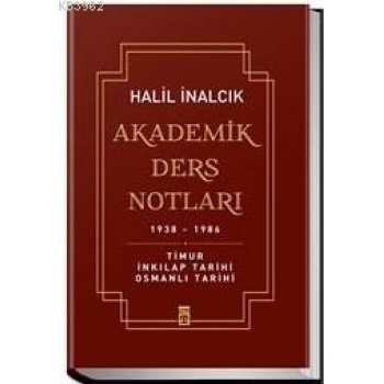 Akademik Ders Notları (Ciltli); Timur İnkılap Tarihi Osmanlı Tarihi