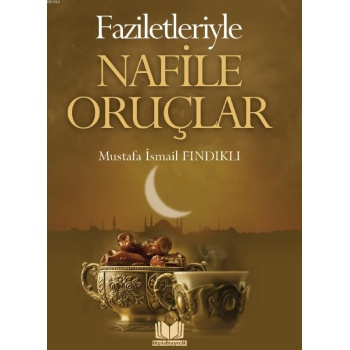 Faziletleriyle Nafile Oruçlar