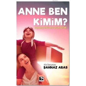 Anne Ben Kimim?; Yaşanmış Öykülerle Çocuk Eğitimi