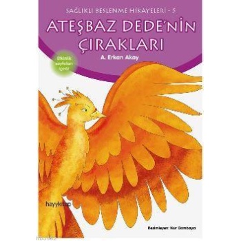 Ateşbaz Dedenin Çırakları; Sağlıklı Beslenme Hikayeleri-5