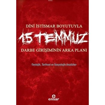 Dini İstismar Boyutuyla 15 Temmuz - Darbe Girişiminin Arka Planı; Teolojik, Tarihsel ve Sosyolojik Analizler