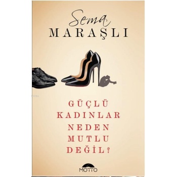 Güçlü Kadınlar Neden Mutlu Değil?