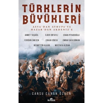 Türklerin Büyükleri; Asyadan Avrupaya Hazardan Akdenize
