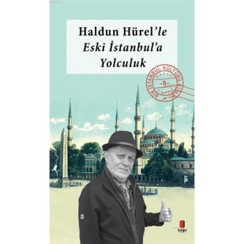 Haldun Hürelle Eski İstanbula Yolculuk; Bir İstanbul Kültürü Kitabı 9