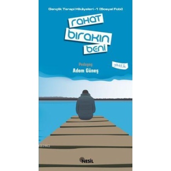 Rahat Bırakın Beni; Gençlik Terapi Hikayeleri-1 (sosyal Fobi)