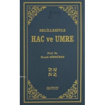 Delilleriyle Hac ve Umre - Prof. Dr. Hamdi Döndüren