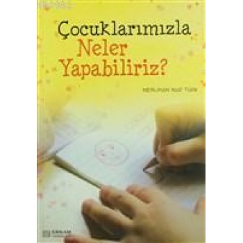 Çocuklarımızla Neler Yapabiliriz? - Neslihan Nur Türk
