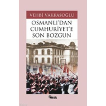 Osmanlı´dan Cumhuriyet´e Son Bozgun