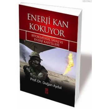 Enerji Kan Kokuyor; Biyokimyasal Savaş ve Enerji Kartelleri