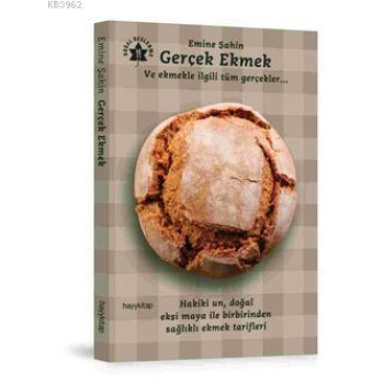 Gerçek Ekmek; Ve Ekmekle İlgili Tüm Gerçekler