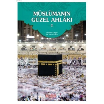 Müslümanın Güzel Ahlakı - 2 - Dr. Faruk Kanger, Aynur Tutkun