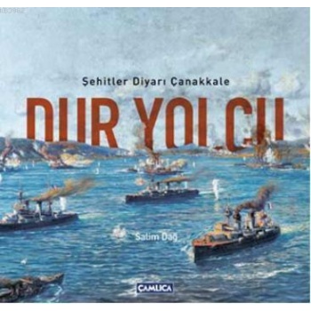 Dur Yolcu; Şehitler Diyarı Çanakkale