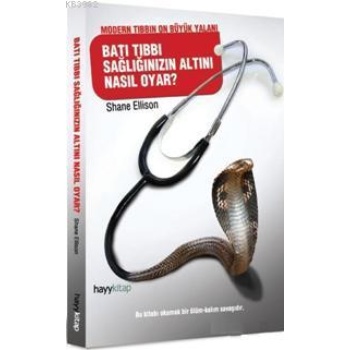Batı Tıbbı Sağlığınızın Altını Nasıl Oyar; Modern Tıbbın On Büyük Yalanı