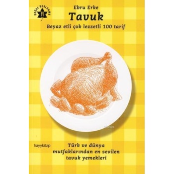 Tavuk; Beyaz Etli Çok Lezzetli 100 Tarif