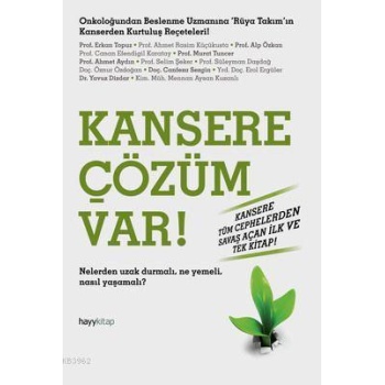 Kansere Çözüm Var!; Nelerden Uzak Durmalı. Ne Yemeli, Nasıl Yaşamalı?
