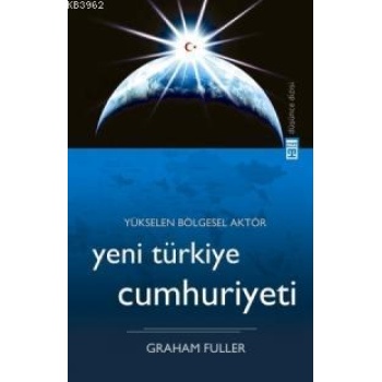 Yükselen Bölgesel Aktör Yeni Türkiye Cumhuriyeti