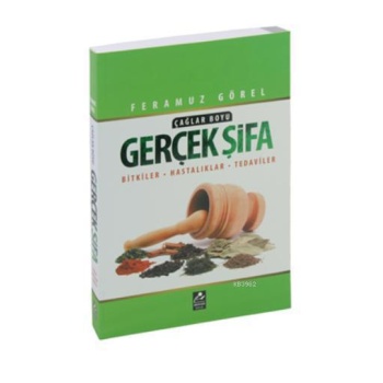 Çağlar Boyu Gerçek Şifa; Bitkiler - Hastalıklar - Tedaviler