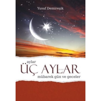 Üç Aylar Mübarek Gün ve Geceler (Ciltli) - Yusuf Demireşik