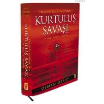 Saltanattan Cumhuriyete Kurtuluş Savaşı 1918-1923; Olaylar - Belgeler - Gerçekler