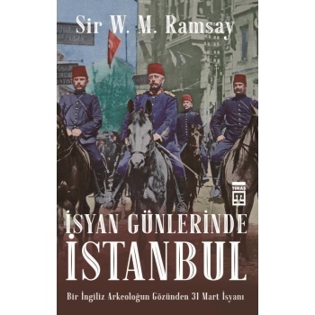 İsyan Günlerinde İstanbul; Bir İngiliz Arkeoloğun Gözünden 31 Mart İsyanı