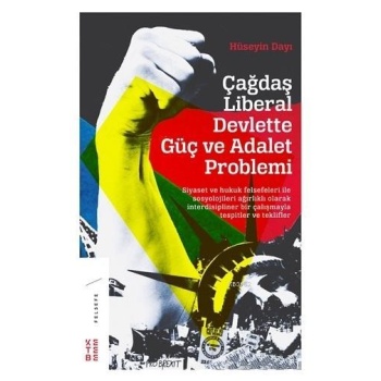 Çağdaş Liberal Devlette Güç ve Adalet Problemi; Siyaset ve Hukuk Felsefeleri ile Sosyolojileri Ağırlıklı Olarak İnterdisipliner Bir Çalışma
