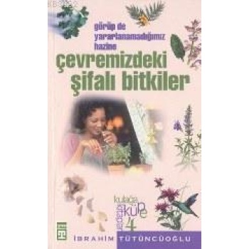 Çevremizdeki Şifalı Bitkiler; Görüpte Yararlanmadığımız Hazine