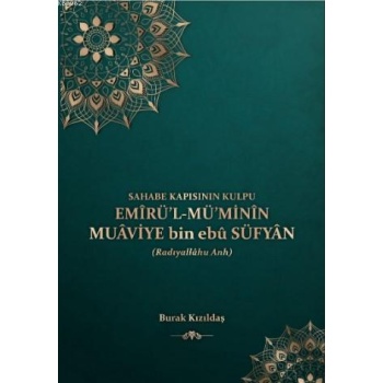 Sahabe Kapısının Kulpu - Emirül-Müminin Muaviye Bin Ebu Süfyan
