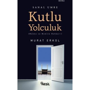 Kutlu Yolculuk; Mekke ve Medine Rehberi
