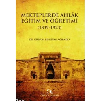 Mekteplerde Ahlak Eğitim ve Öğretimi (1839 - 1923)