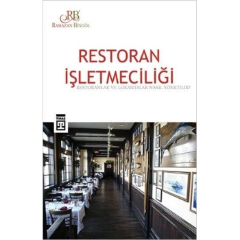Restoran İşletmeciliği; Restoranlar ve Lokantalar Nasıl Yönetilir?