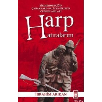 Harp Hatıralarım; Bir Mehmetçiğin Çanakkale-galiçya-filistin Cephesi Anıları