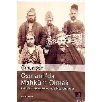 Osmanlı´da Mahkûm Olmak; Avrupalılaşmasürecinde Hapishaneler