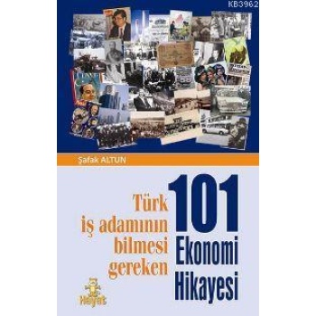 101 Ekonomi Hikâyesi; Türk İş Adamının Bilmesi Gereken