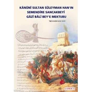Kanuni Sultan Süleyman Han´ın Semendire Sancak Beyi Gazi Bali Beye Mektubu