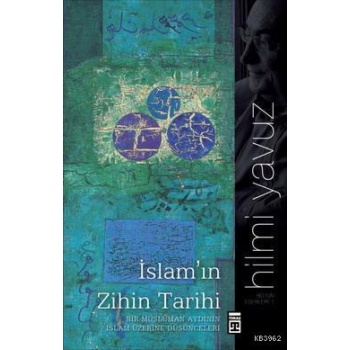 İslamın Zihin Tarihi; Bir Müslüman Aydının İslam Üzerine Düşünceleri