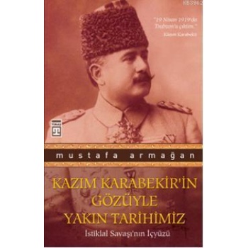 Kazım Karabekirin Gözüyle Yakın Tarihimiz; İstiklal Savaşının İçyüzü