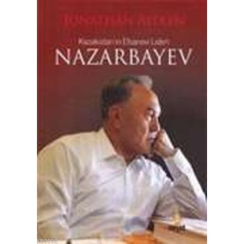 Kazakistanın Efsanevi Lideri Nazarbayev