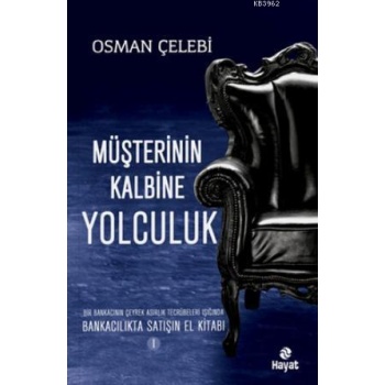 Müşterinin Kalbine Yolculuk; Bankacılıkta Satışın El Kitabı 1