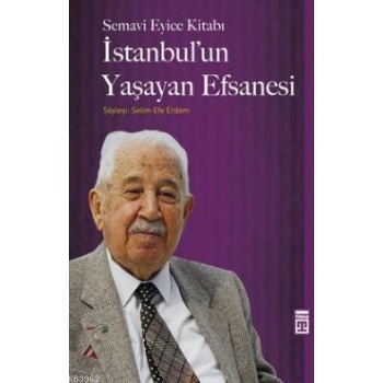 İstanbulun Yaşayan Efsanesi; Semavi Eyice Kitabı, Söyleşi: Selim Efe Erdem