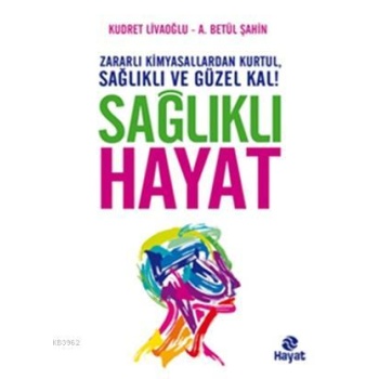 Sağlıklı Hayat; Zararlı Kimyasallardan Kurtul, Sağlıklı ve Güzel Kal!